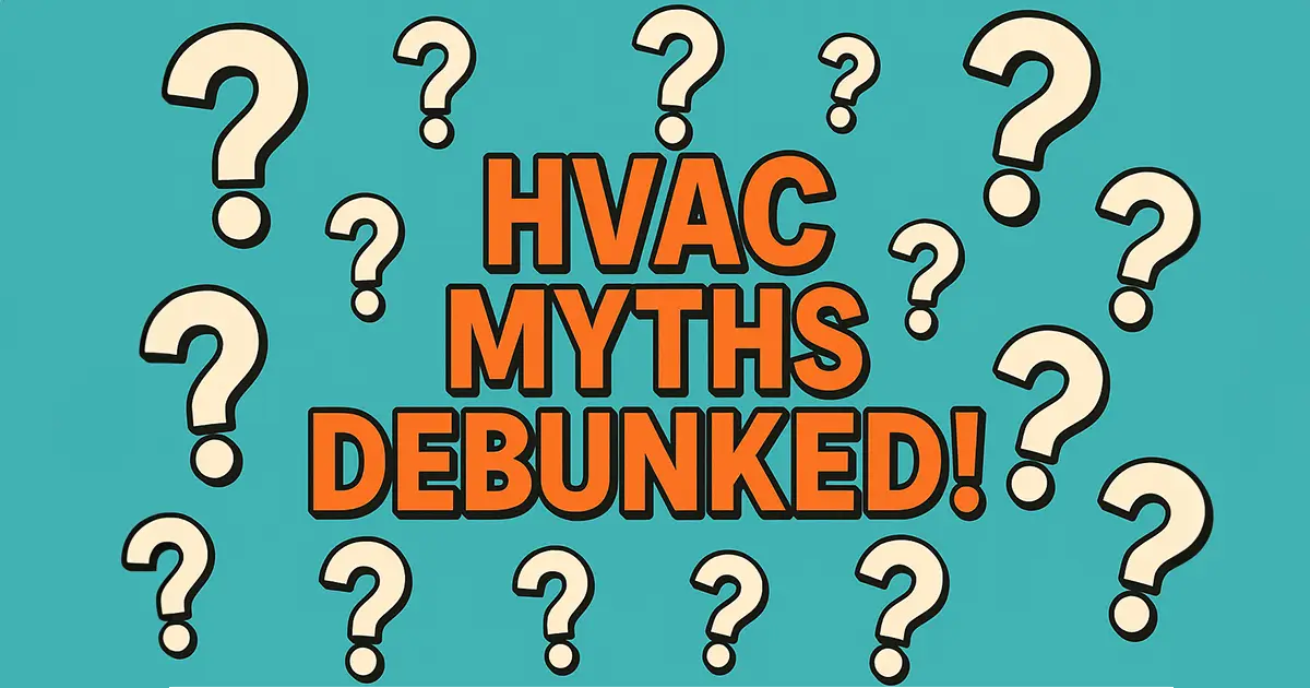 7 HVAC Myths Debunked